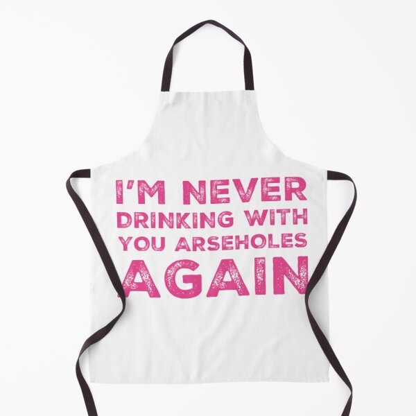 Item preview, Im Never Drinking With You Arseholes Again! A Great Design for Those Whos Friends Lead Them Astray and Are A Bad Influence. designed and sold by That Cheeky Tee.