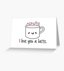 I Love You A Latte Greeting Card