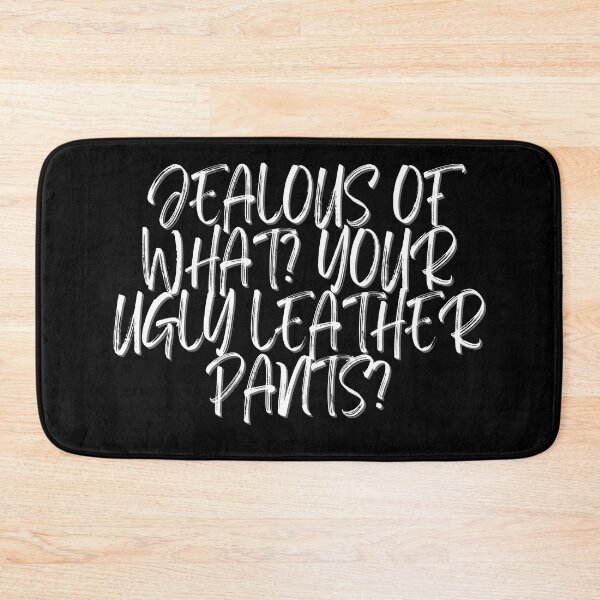 Item preview, Jealous of what? Your ugly leather pants? designed and sold by Spiffle.