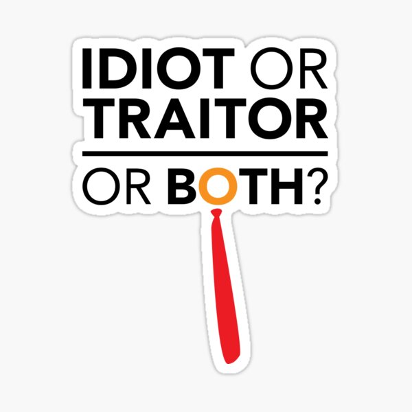 Idiot, Traitor or both Glossy Sticker