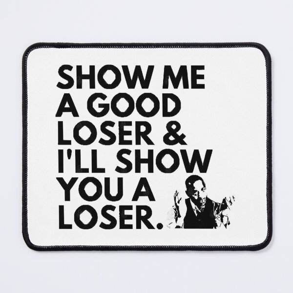 Item preview, Show Me A Good Loser, Alan Johnson Peep Show Quote designed and sold by Clokier002.