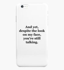And Yet, Despite the Look on my Face, You're Still Talking iPhone 6s Plus Case
