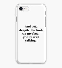 And Yet, Despite the Look on my Face, You're Still Talking iPhone 8 Case