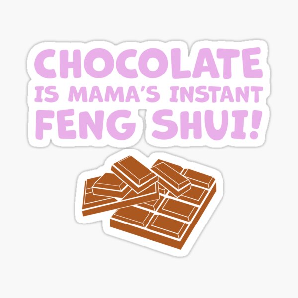 Chocolate Is Mama’s Instant Feng Shui - Pink! Sticker