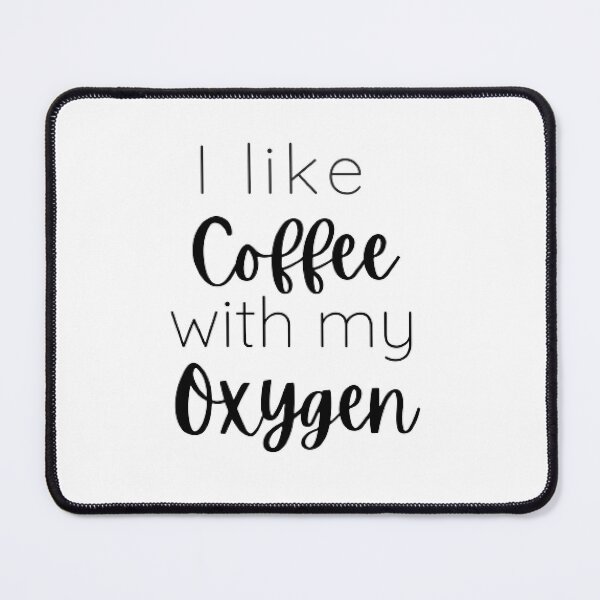 Item preview, I like coffee with my oxygen  designed and sold by Sadhvika.