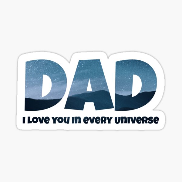 Dad I Love You In Every Universe Sticker