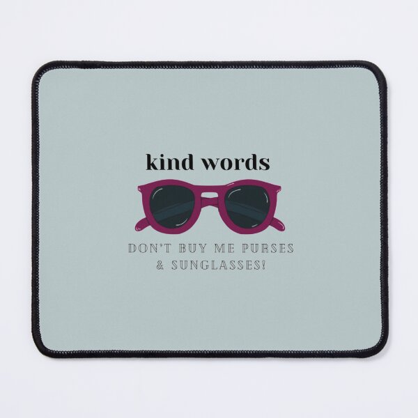 Item preview, Kind Words Don’t Buy Me Purses and Sunglasses designed and sold by LauraGould.