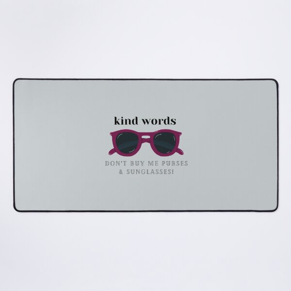 Item preview, Kind Words Don’t Buy Me Purses and Sunglasses designed and sold by LauraGould.