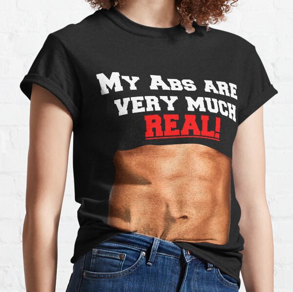 My Abs Are Very Much REAL! Classic T-Shirt