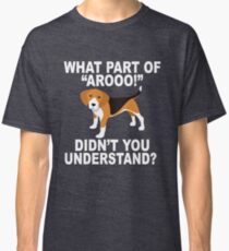 What Part Of "Aroo!" Didn't You Understand? Classic T-Shirt