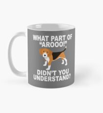 What Part Of "Aroo!" Didn't You Understand? Mug