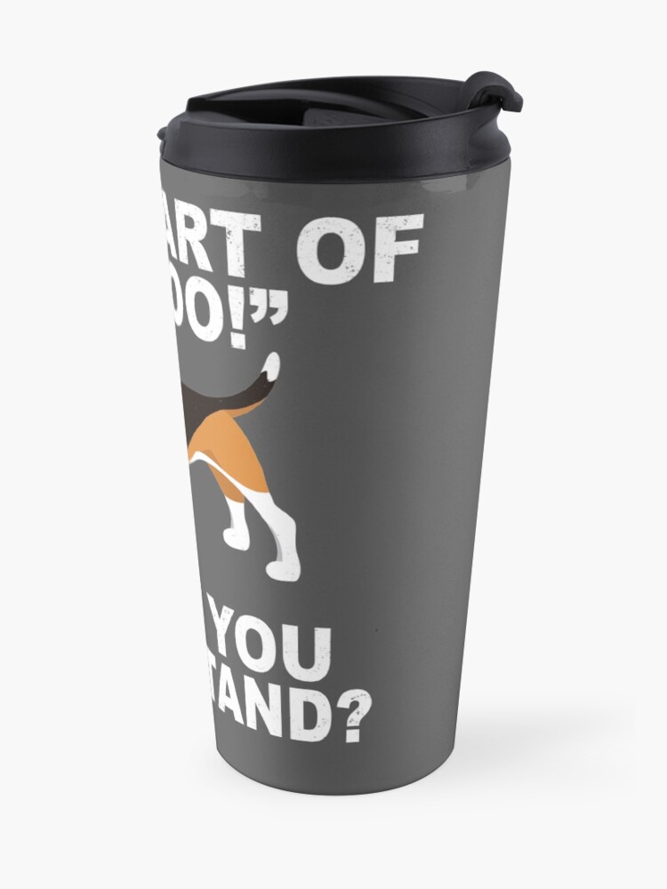 Alternate view of What Part Of "Aroo!" Didn't You Understand? Travel Mug