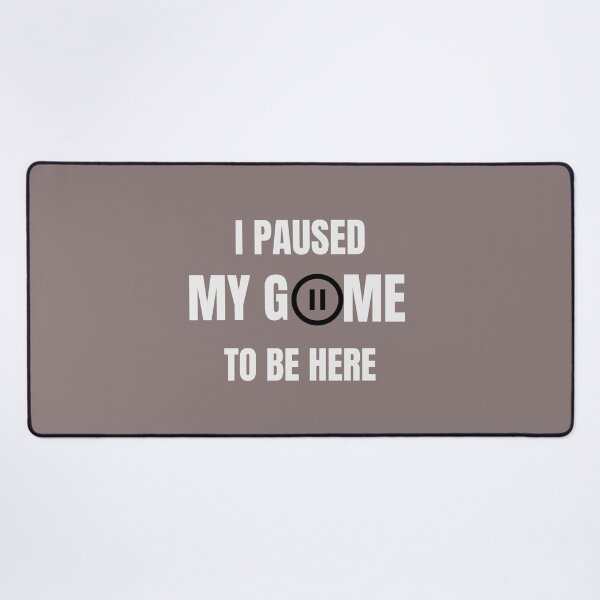 Item preview, I Paused My Game To Be Here - Funny Sarcastic Game Design designed and sold by Frame-n-Play.