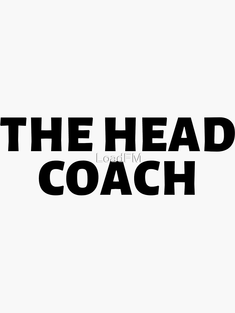 "The Head Coach" Sticker for Sale by LoadFM Redbubble