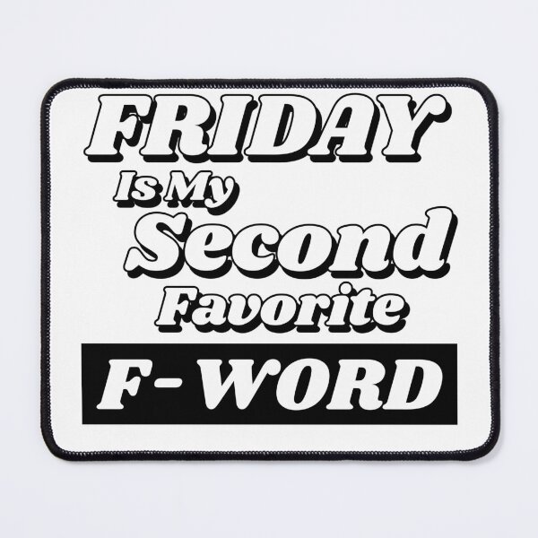 Item preview, Friday is my Second Favorite F-Word. Funny Fuck Quote. Perfect for those that love weekends and love swear words. designed and sold by That Cheeky Tee.