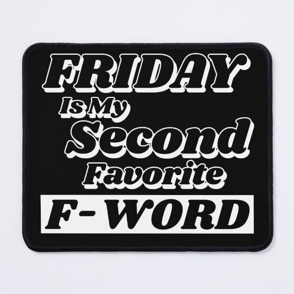 Item preview, Friday is my Second Favorite F-Word. Funny Fuck Quote. Perfect for those that love weekends and love swear words. designed and sold by That Cheeky Tee.