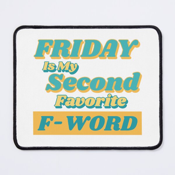 Item preview, Friday is my Second Favorite F-Word. Funny Fuck Quote. Perfect for those that love weekends and love swear words. designed and sold by That Cheeky Tee.