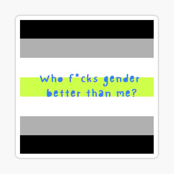 Who f*cks gender better than me? Agender pride flag Sticker