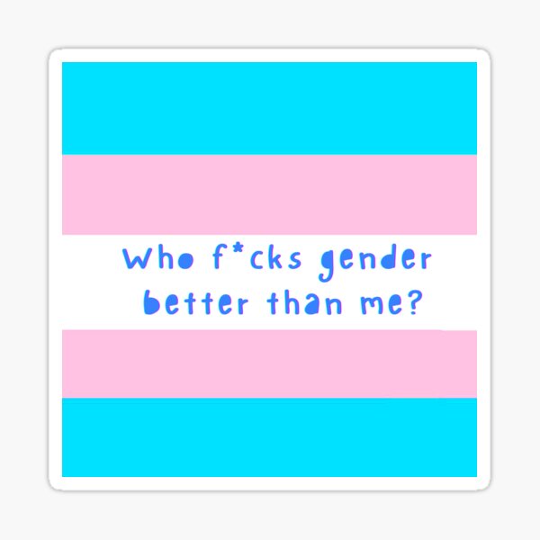Who f*cks gender better than me? Transgender flag pride Sticker
