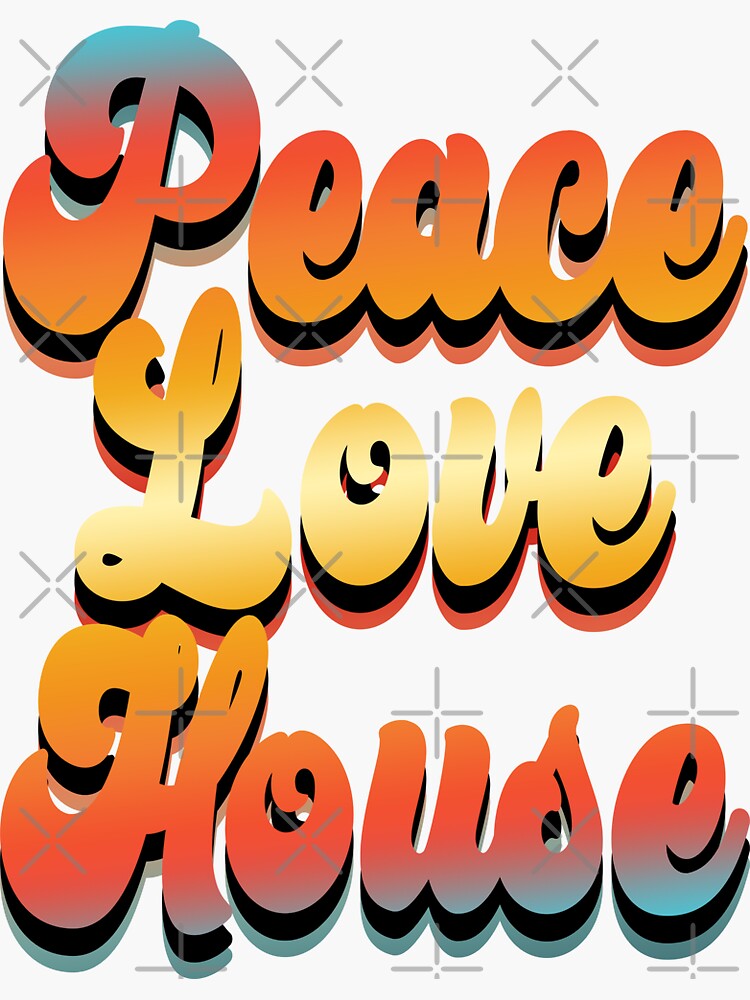 Peace Love House (90s Retro Houser Quote - Vintage Nostalgic Look) | Sticker