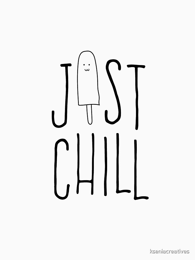 just chill