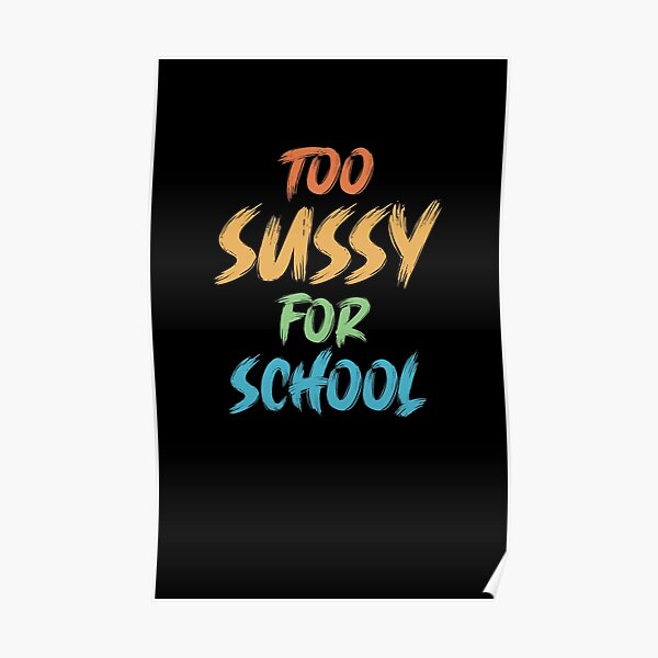 Too sussy for school Poster for Sale by FavoriteFashion