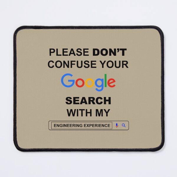 Item preview, Please Do Not Confuse Your Google Search With My Engineering Experience Funny Engineer Quotes designed and sold by ShopieHome.