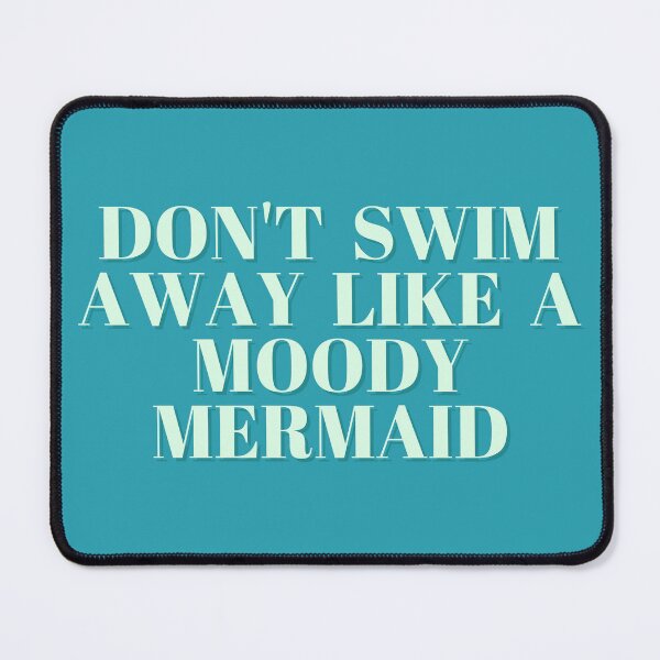 Item preview, Don't swim away like a moody mermaid designed and sold by Spiffle.