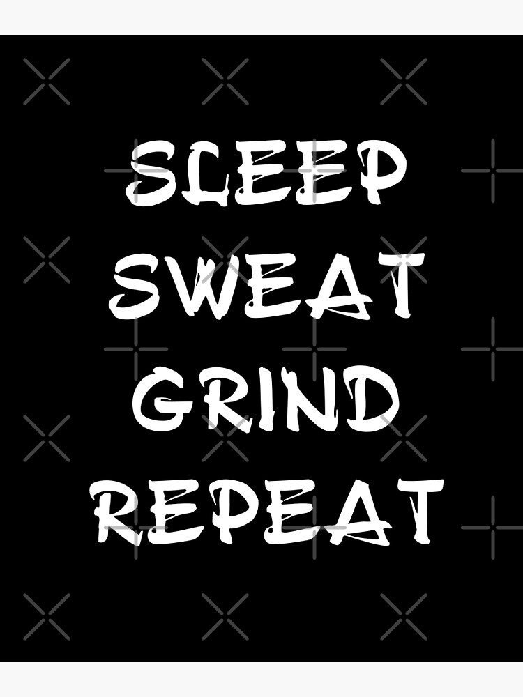 Sleep Sweat Grind Repeat Motivational Design For Hustlers Gym