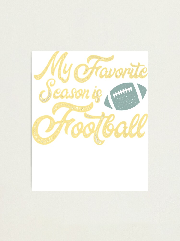 "Football Season for, Women My Favorite, Season Is Football, Premium