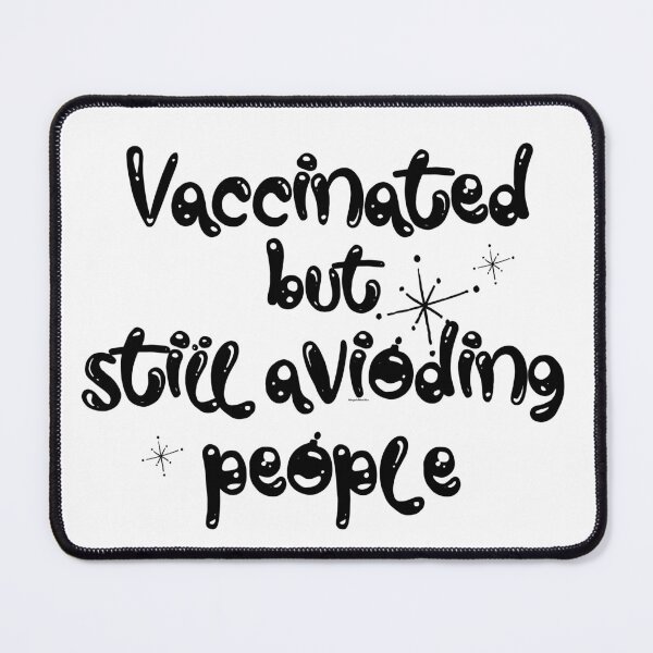 Item preview, vaccinated but still avoiding people designed and sold by MagpieMuddles.