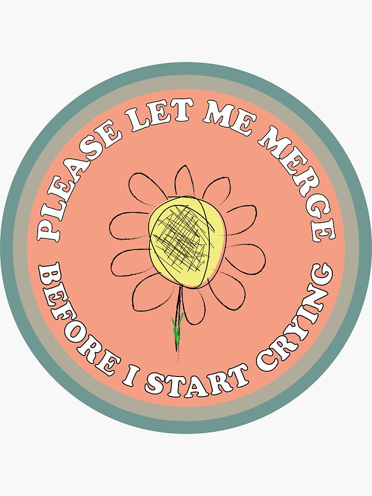 please-let-me-merge-before-i-start-crying-sunflower-sticker-for-sale