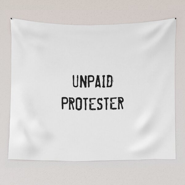 Item preview, Unpaid Protester designed and sold by CreativeStrike.