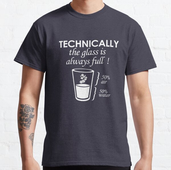 1Tee Mens 50 % Air 50% Water Technically The Glass Is Completely Full T-Shirt 
