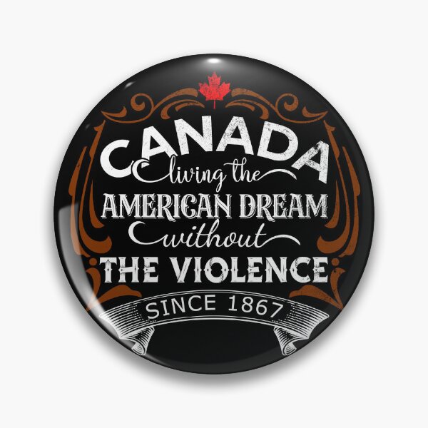 Item preview, Canada Living The American Dream Without The Violence Since 1867 designed and sold by DsignTByMason.