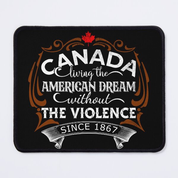 Item preview, Canada Living The American Dream Without The Violence Since 1867 designed and sold by DsignTByMason.