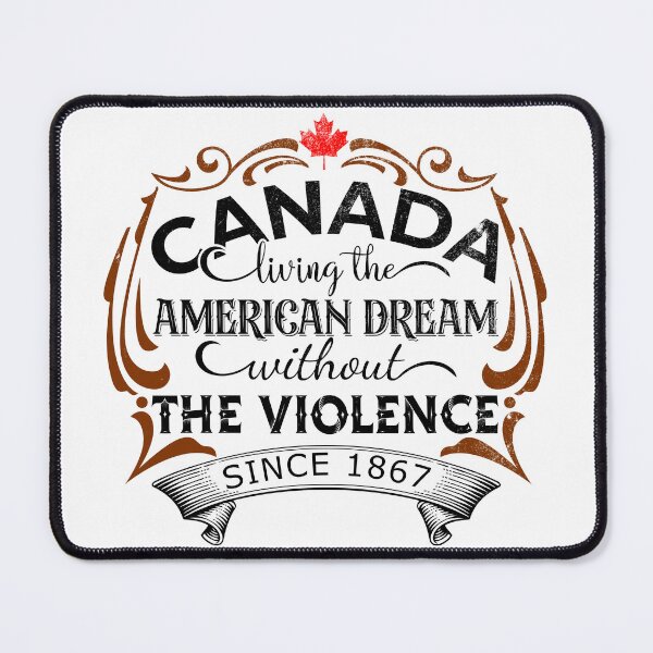 Item preview, Canada Living The American Dream Without The Violence Since 1867 designed and sold by DsignTByMason.