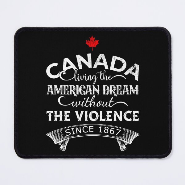 Item preview, Canada Living The American Dream Without The Violence Since 1867 designed and sold by DsignTByMason.