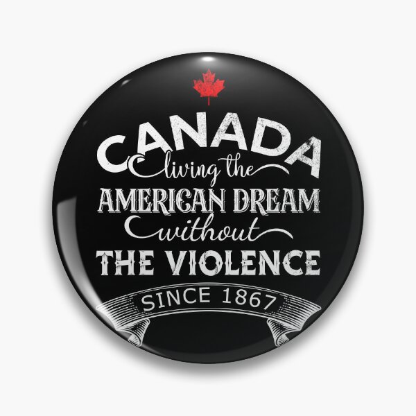 Item preview, Canada Living The American Dream Without The Violence Since 1867 designed and sold by DsignTByMason.