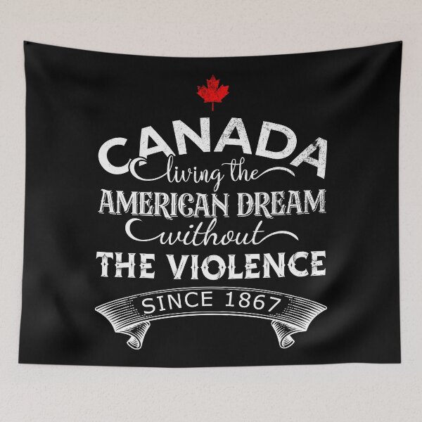 Item preview, Canada Living The American Dream Without The Violence Since 1867 designed and sold by DsignTByMason.