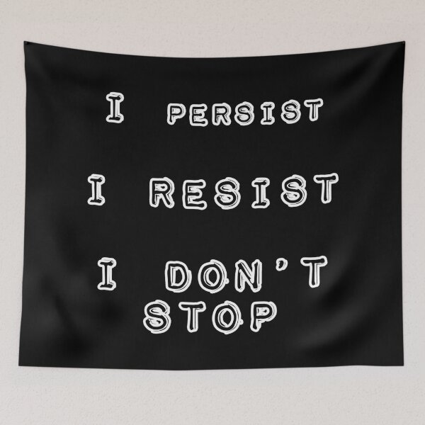 Item preview, I Resist, I Persist, I Don't Stop designed and sold by Gretchen Tiger.