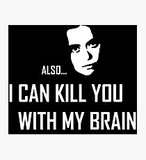 I can kill you with my brain Photographic Print