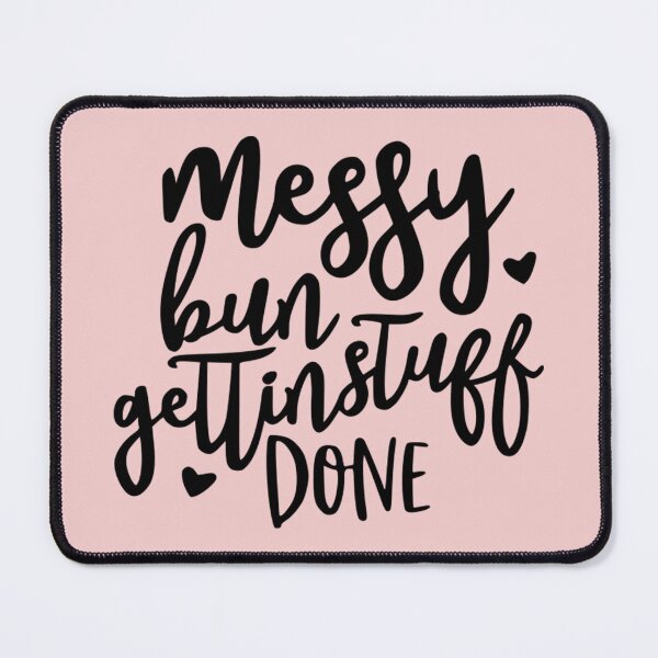 Item preview, Messy Bun Getting Stuff Done designed and sold by Froyd Wess.