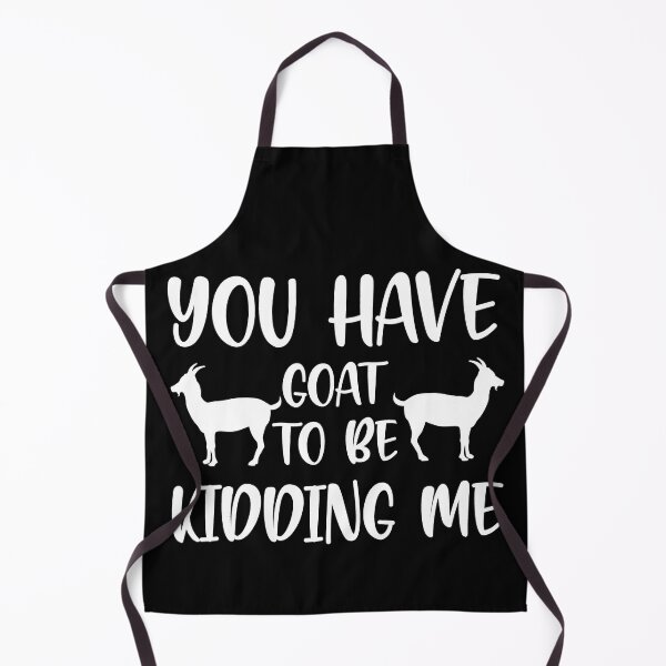 Item preview, You Have Goat To Be Kidding Me designed and sold by FurioInc.