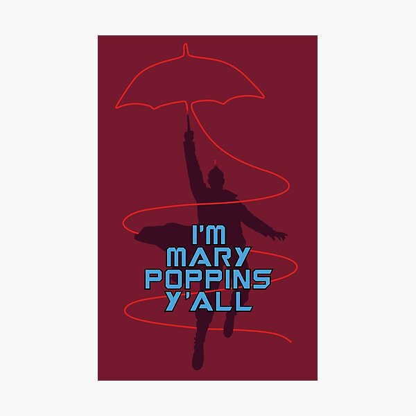 I'm Mary Poppins Y'all Photographic Print