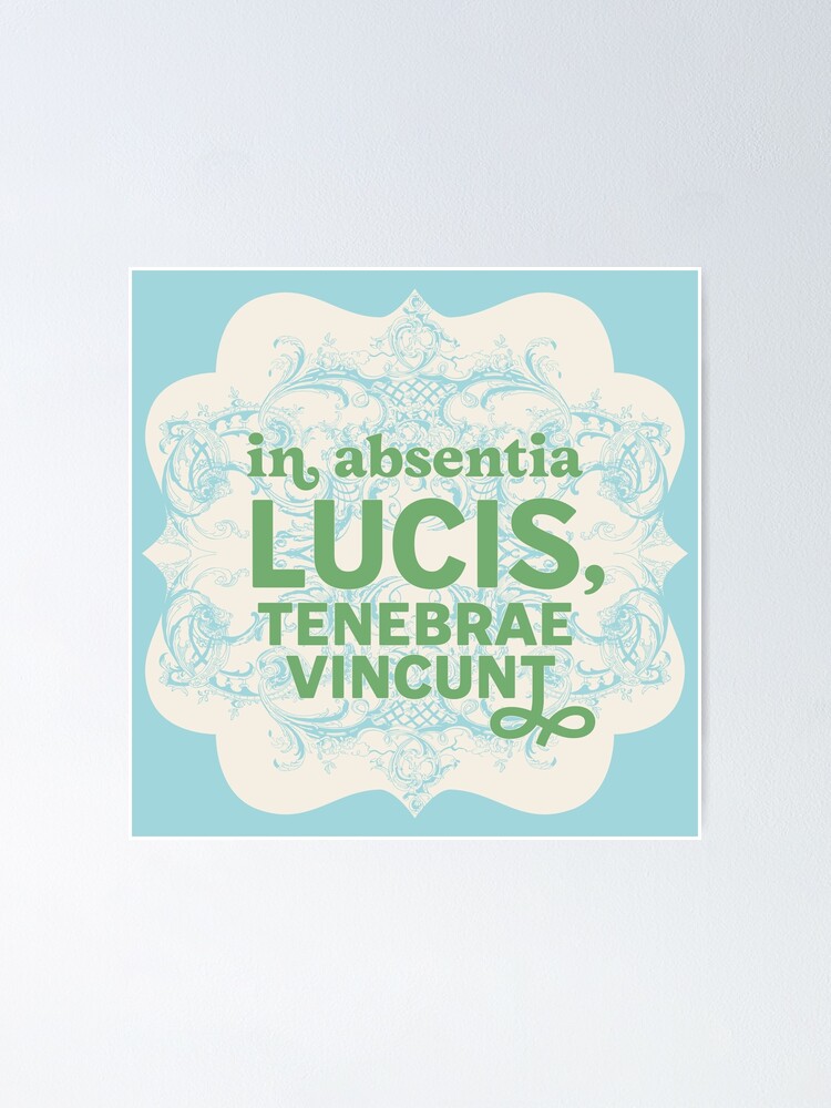 In Absentia Lucis Tenebrae Vincunt Latin In The Absence Of Light Darkness Prevails Poster For Sale By Trishdish309 Redbubble