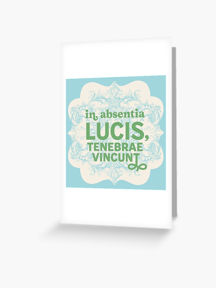 In Absentia Lucis Tenebrae Vincunt Latin In The Absence Of Light Darkness Prevails Greeting Card For Sale By Trishdish309 Redbubble