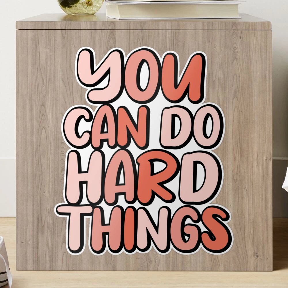 You can do hard things is Inspirational Quotes Sticker for Sale by star454