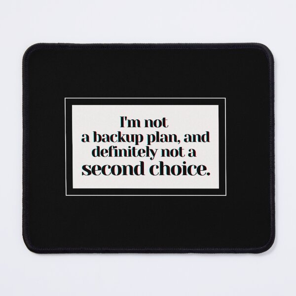Item preview, I'm not a backup plan, and definitely not a second choice. designed and sold by PostiveText.