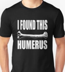I Found This Humerus Unisex T-Shirt